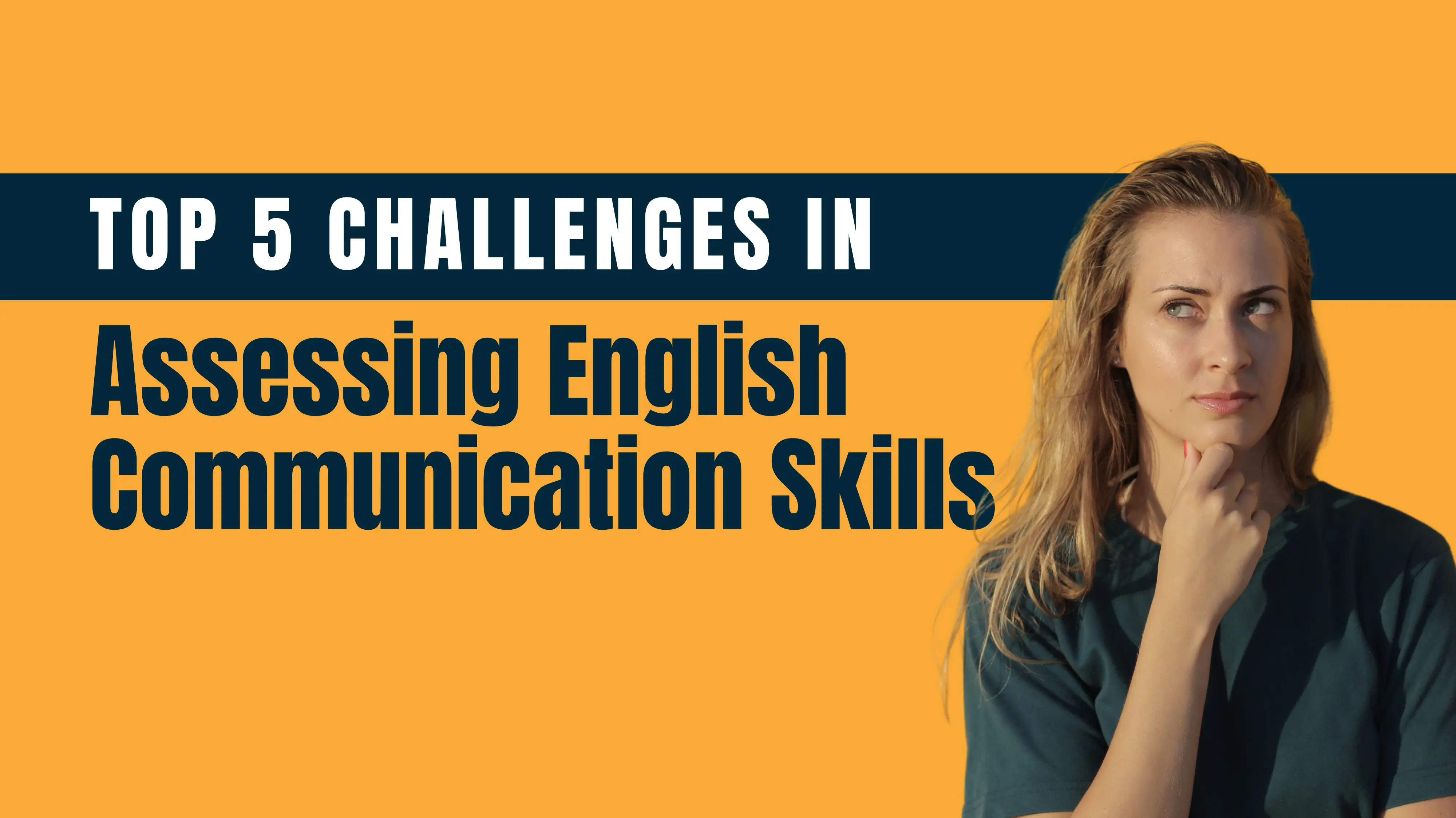 Top 5 Challenges in Assessing English Communication Skills